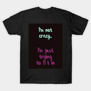 I'm Not Crazy T-Shirt